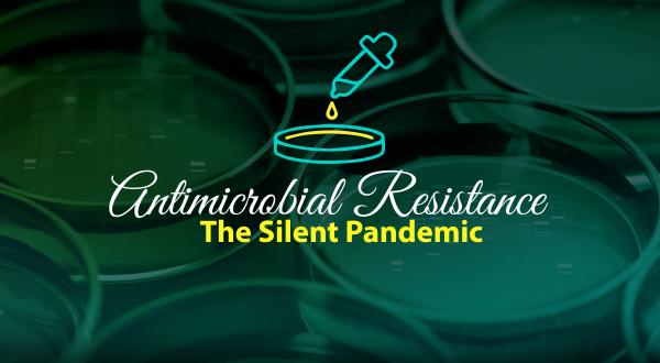 Opinion:  Antimicrobial Resistance, The Silent Pandemic